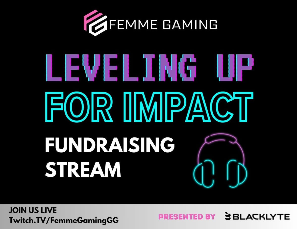 Join the Femme Gaming #LevelingUpForImpact Fundraising Stream!